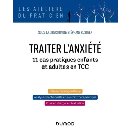 Traiter l'anxiété: 11 cas pratiques enfants et adultes en TCC