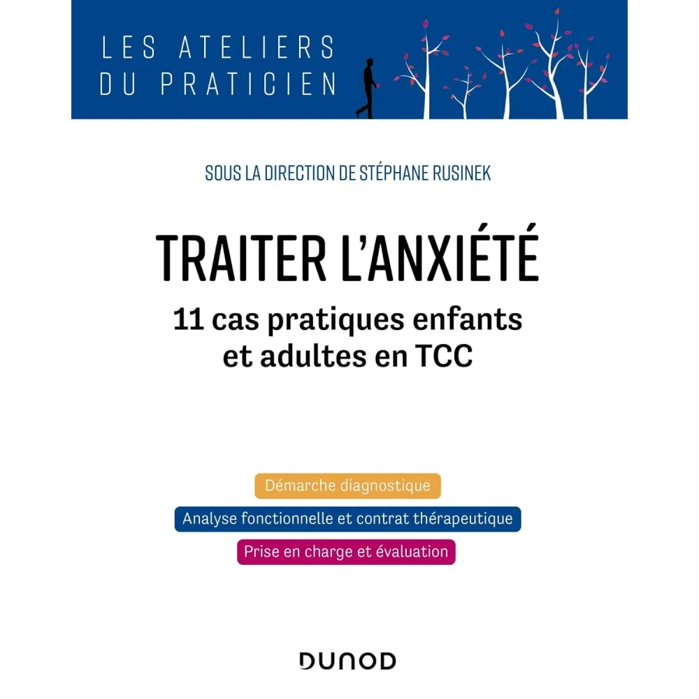 Traiter l'anxiété: 11 cas pratiques enfants et adultes en TCC