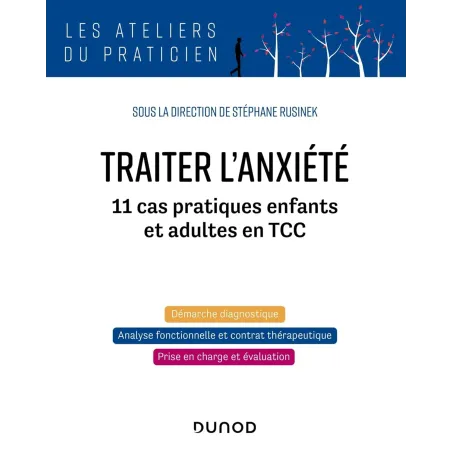 Traiter l'anxiété: 11 cas pratiques enfants et adultes en TCC