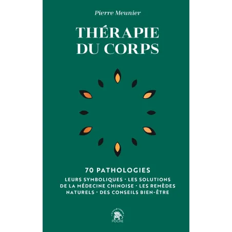 Thérapie du corps: 70 pathologies - Leurs symboliques, les solutions de la médecine chinoise, les remèdes naturels Poche