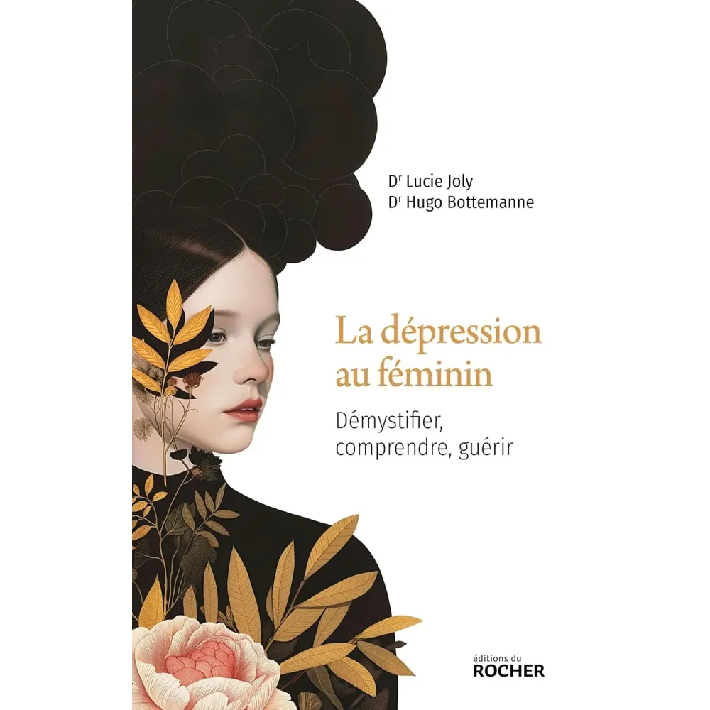 La dépression au féminin: Démystifier, comprendre, guérir