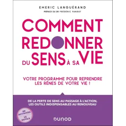 Comment redonner du sens à sa vie: Votre programme pour reprendre les rênes de votre vie!