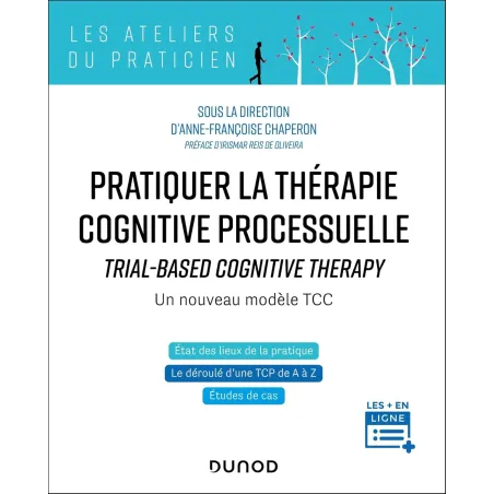 Pratiquer la thérapie cognitive processuelle: TRIAL-BASED COGNITIVE THERAPY - Un nouveau modèle TCC