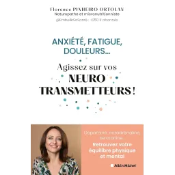 Anxiété, fatigue, douleurs... Agissez sur vos neurostransmetteurs !