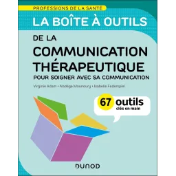 La boîte à outils de la communication thérapeutique: 67 outils clés en main - Pour soigner avec sa communication