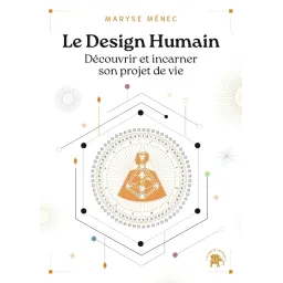 Le Design Humain: Découvrir et incarner son projet de vie