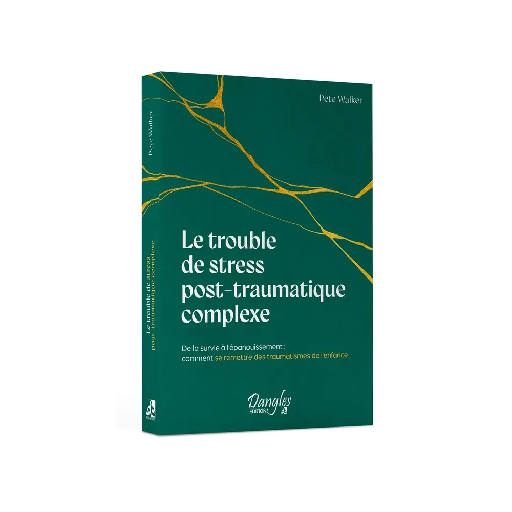 Le trouble de stress post-traumatique complexe - De la survie à l'épanouissement : comment se remettre des traumatismes