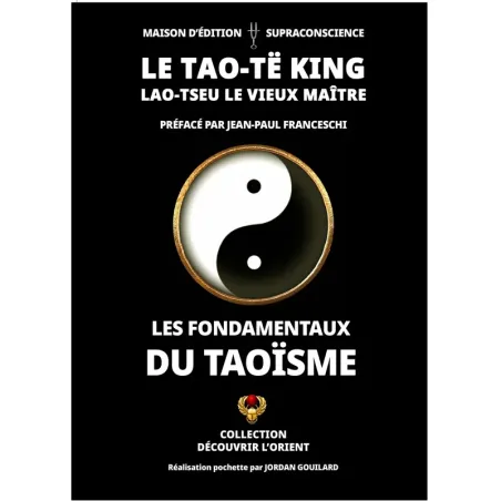 Le Tao-Të King - Lao-Tseu le vieux Maître - Les fondamentaux du taoïsme