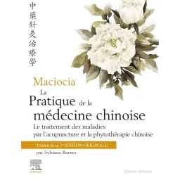 La pratique de la médecine chinoise : Le traitement des maladies par l'acupuncture et la phytothérapie chinoise