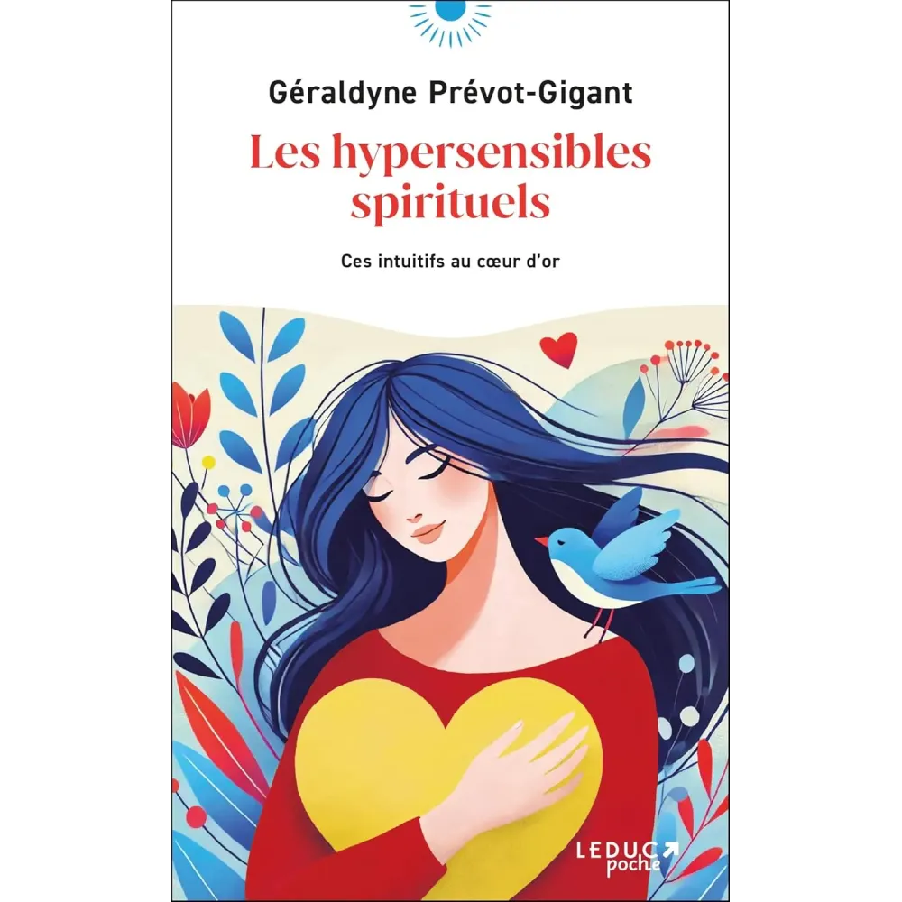 Les hypersensibles spirituels: Ces intuitifs au coeur d’or