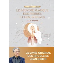 Le pouvoir magique des pierres et des cristaux: 50 rituels à la portée de tous pour déclencher tous vos voeux