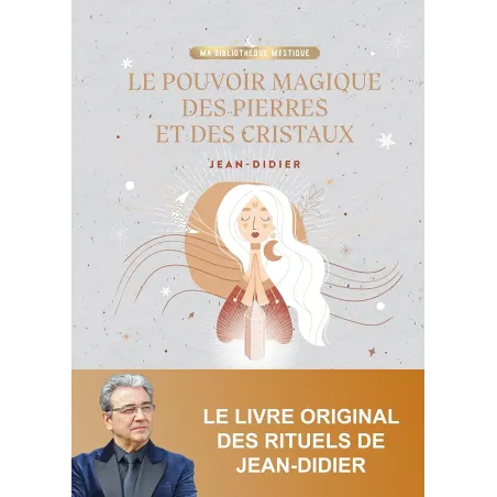 Le pouvoir magique des pierres et des cristaux: 50 rituels à la portée de tous pour déclencher tous vos voeux