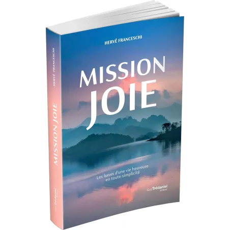 Mission joie, les bases d'une vie heureuse en toute simplicité