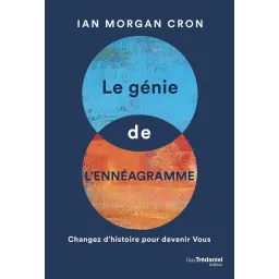 Le génie de l'ennéagramme - Changez l'histoire pour devenir Vous