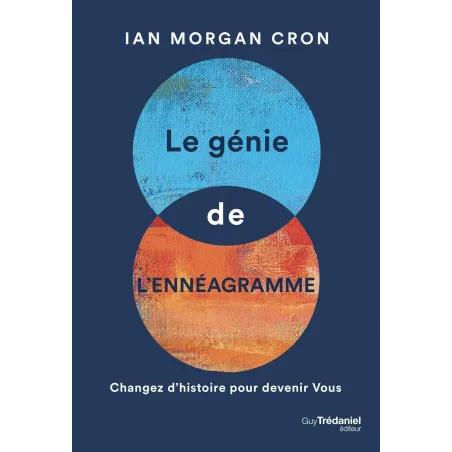 Le génie de l'ennéagramme - Changez l'histoire pour devenir Vous