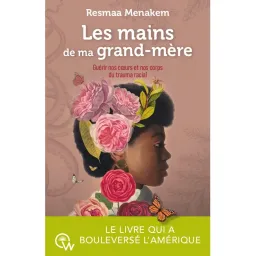 Les mains de ma grand-mère - Guérir nos coeurs et nos corps du trauma racial