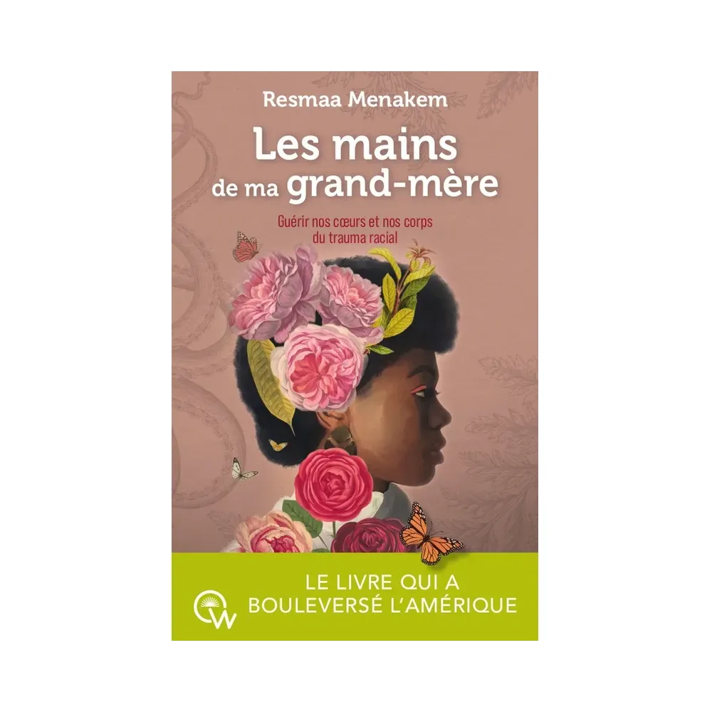 Les mains de ma grand-mère - Guérir nos coeurs et nos corps du trauma racial