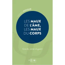 Les Maux de l'âme, les maux du corps - Grandir, aimer et guérir