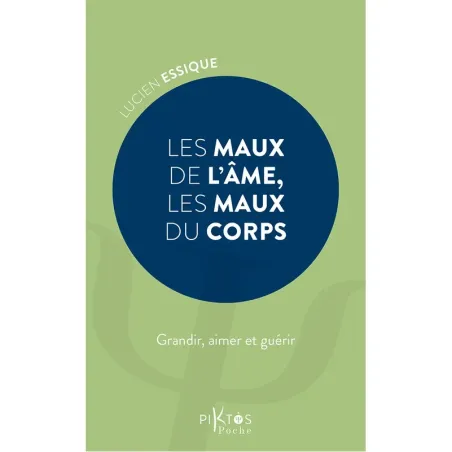 Les Maux de l'âme, les maux du corps - Grandir, aimer et guérir