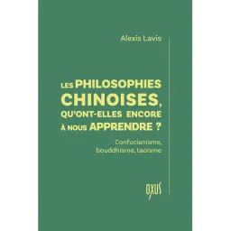 Les philosophies chinoises, qu'ont-elles encore à nous apprendre ? - Confucianisme, bouddhisme, taoïsme