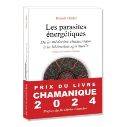 Les parasites énergétiques - De la médecine chamanique à la libération spirituelle