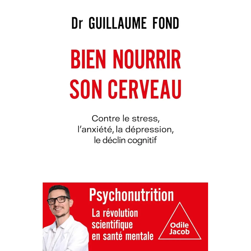 Bien nourrir son cerveau: Contre le stress, l'anxiété, la dépression, le déclin cognitif