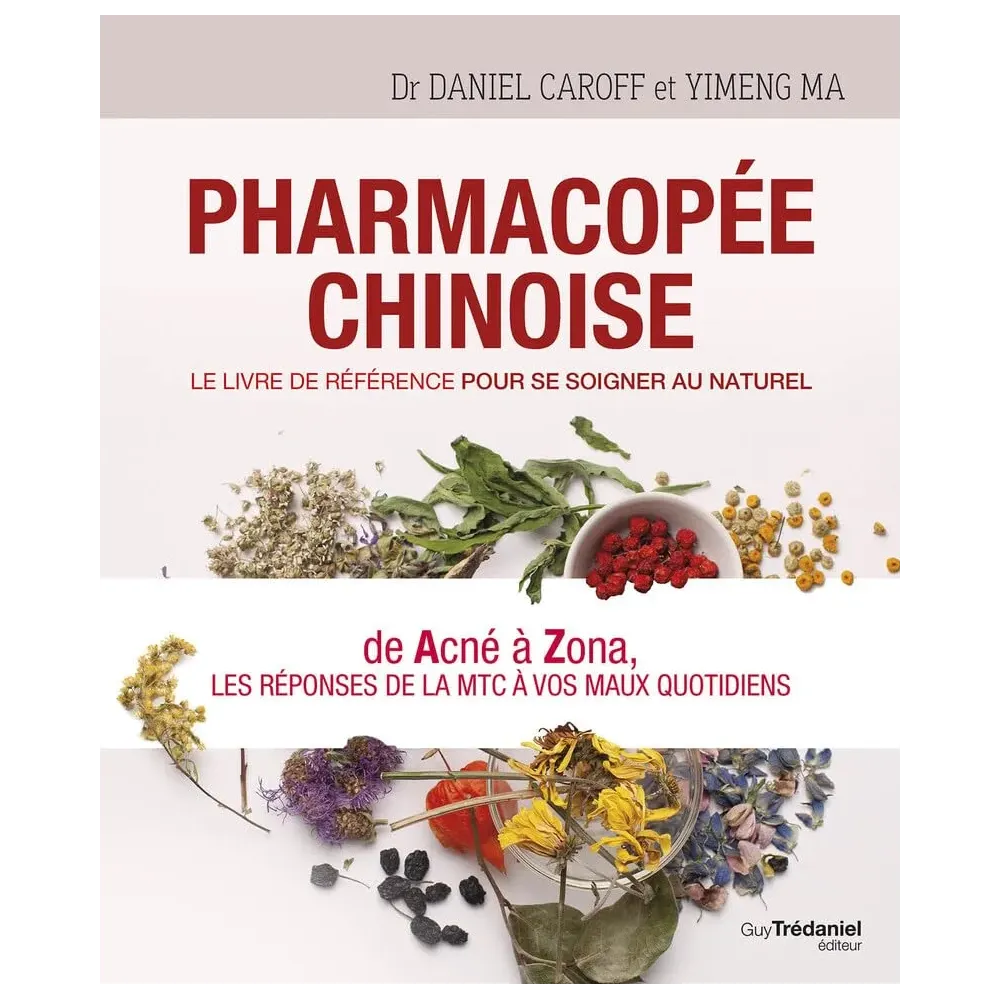 Pharmacopée chinoise - Le livre de référence pour se soigner au naturel