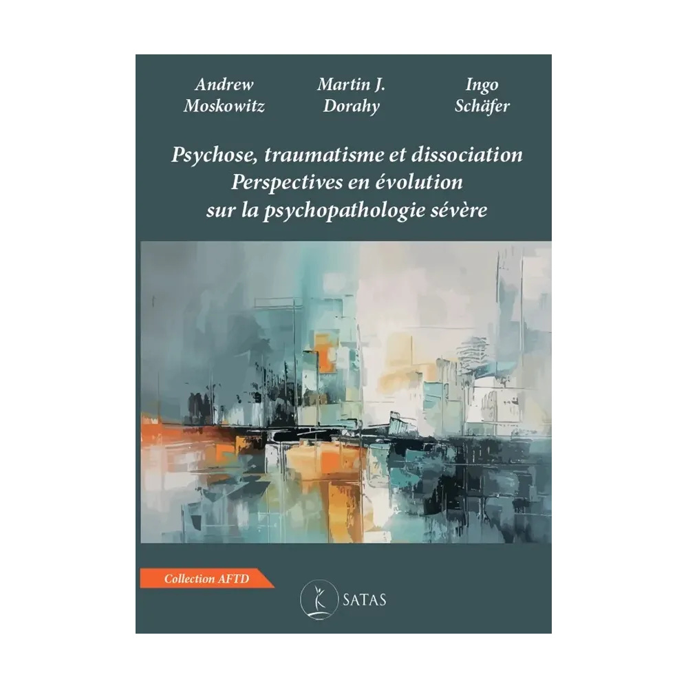 Psychose, traumatisme et dissociation. Perspectives en évolution sur la psychopathologie sévère