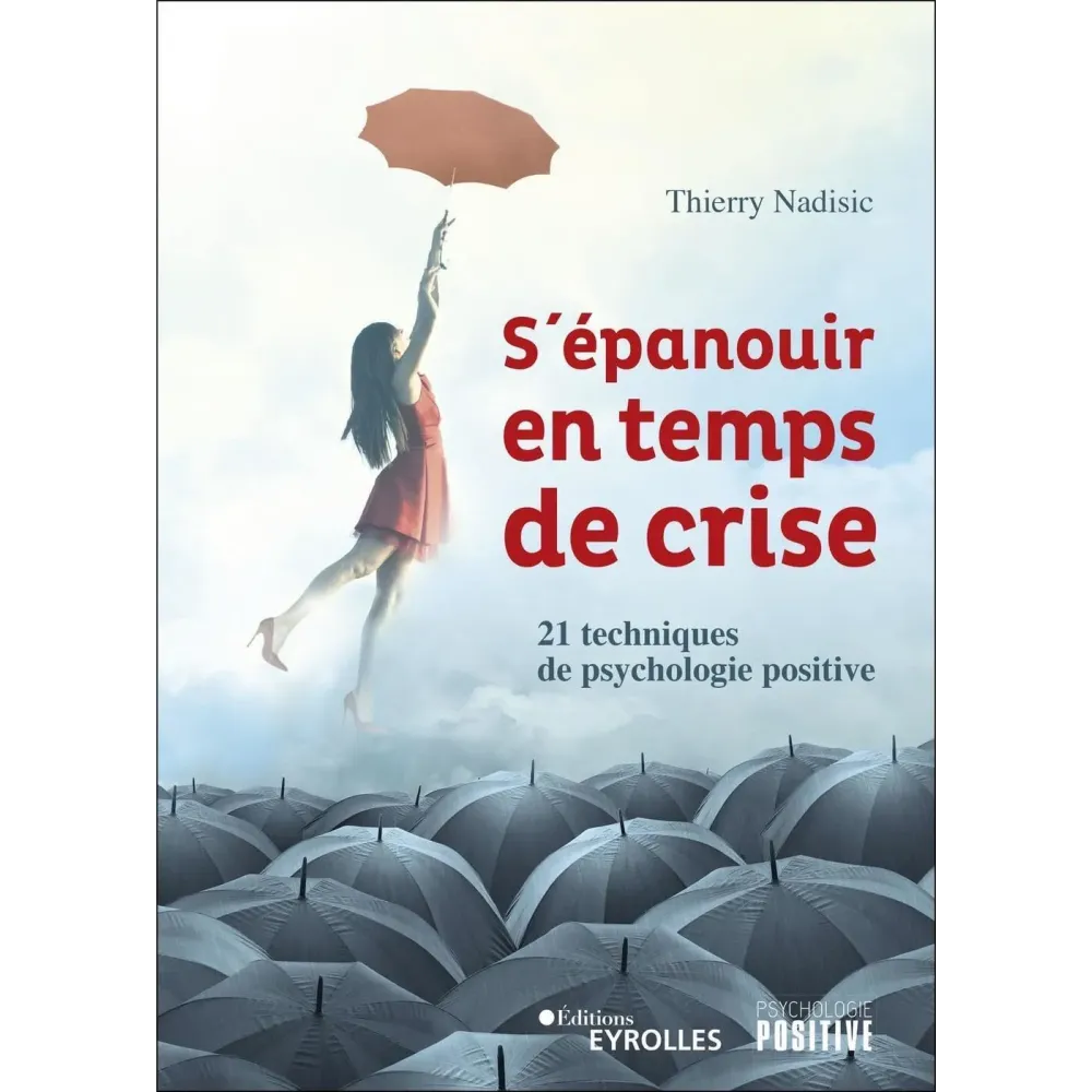 S'épanouir en temps de crise: 21 techniques de psychologie positive