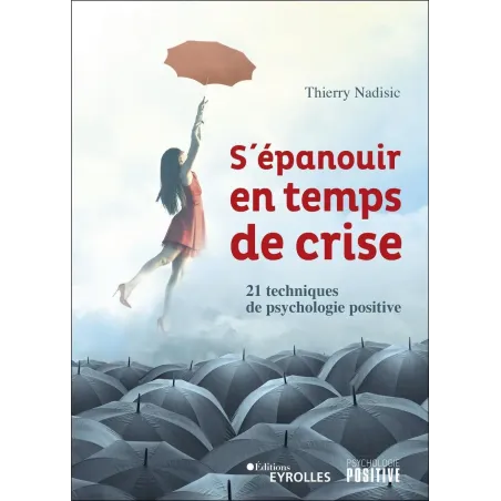 S'épanouir en temps de crise: 21 techniques de psychologie positive