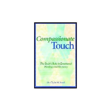 Compassionate Touch. The Body's Role in Emotional Heali