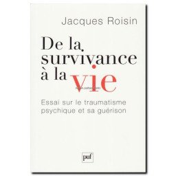 De la survivance à la vie, essai sur le traumatisme psychique et sa gu