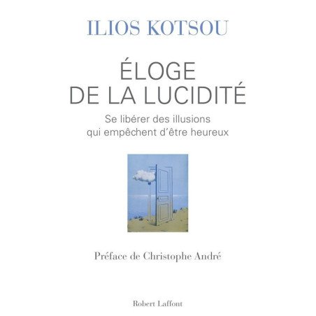 Eloge de la lucidité - Se libérer des illusions qui empêchent d'être h