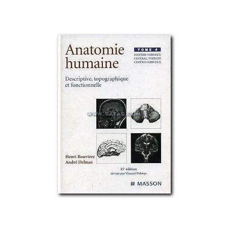 Anatomie Humaine  Tome 4 - Système nerveux central, voie