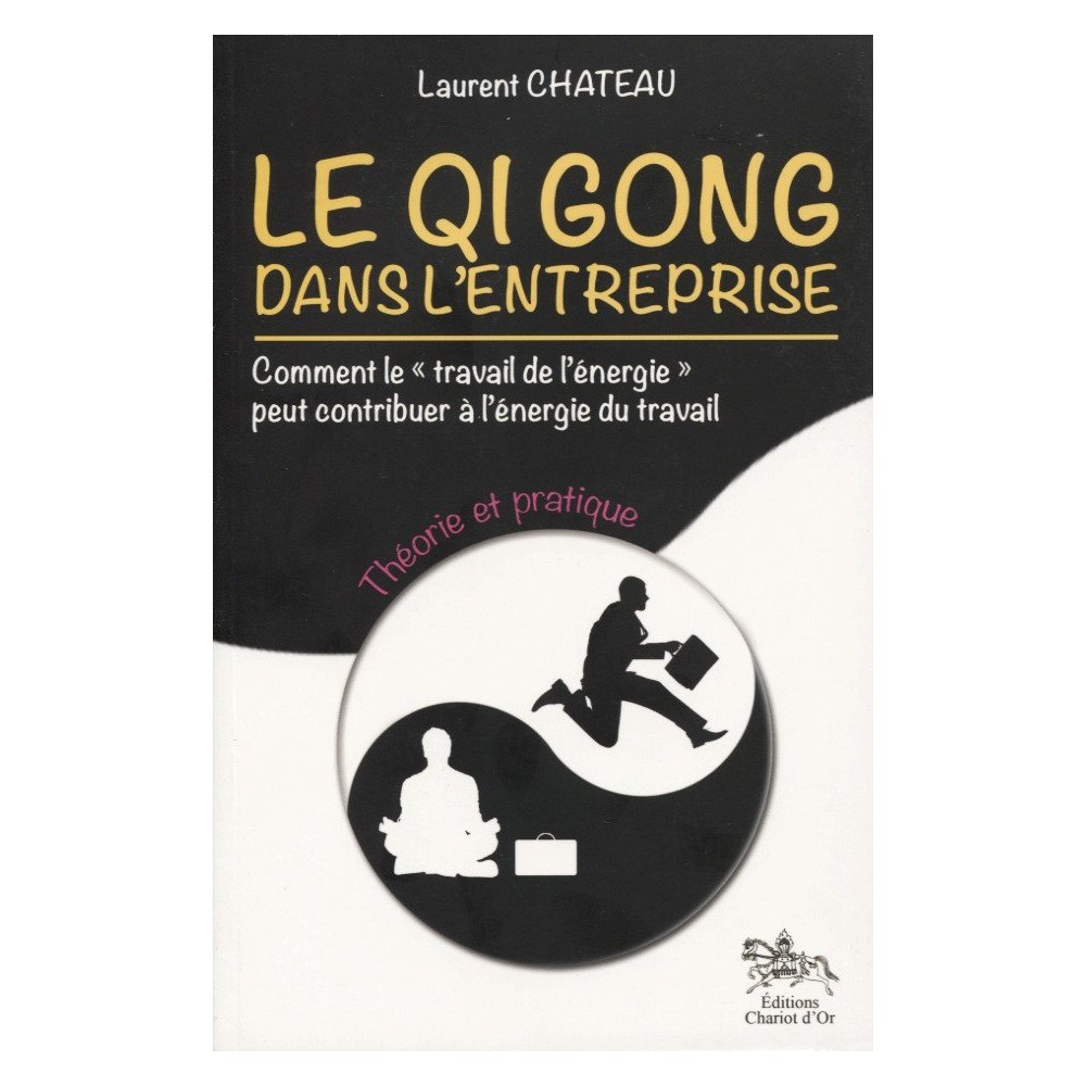 LE QI GONG DANS L'ENTREPRISE - THEORIE ET PRATIQUE