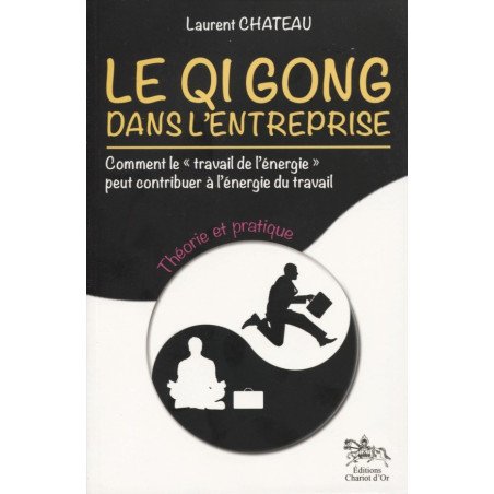 LE QI GONG DANS L'ENTREPRISE - THEORIE ET PRATIQUE