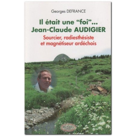 IL ETAIT UNE "FOI"... JEAN-CLAUDE AUDIGIER - SOURCIER,