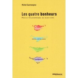 Les quatre bonheurs - Précis philosophique du bien-vivre