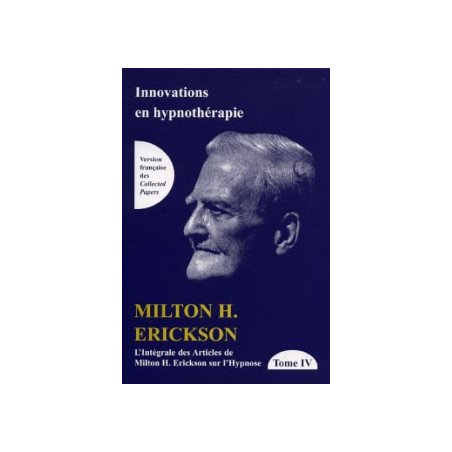 TOME IV de L'intégrale des articles de Milton H. Erickson sur l'hypnos