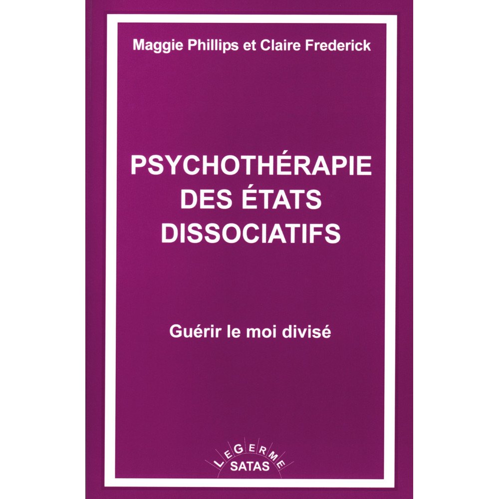 Psychothérapie des états dissociatifs - Guérir le moi divisé