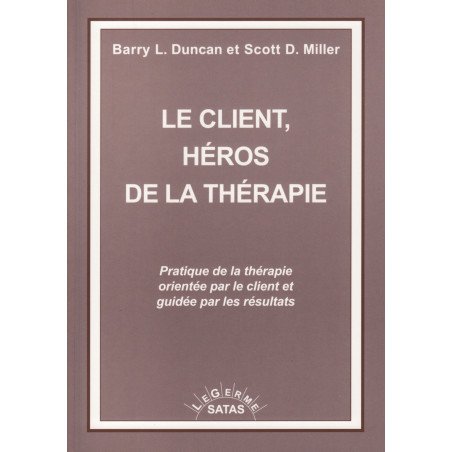 Le client, héros de la thérapie - Pratique de la thérapie orientée par