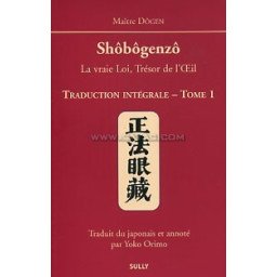 Shôbôgenzô. Traduction intégrale - Tome 1