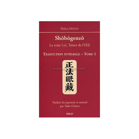 Shôbôgenzô. Traduction intégrale - Tome 1