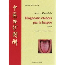 Atlas et manuel du diagnostic chinois par la langue    Tome 1