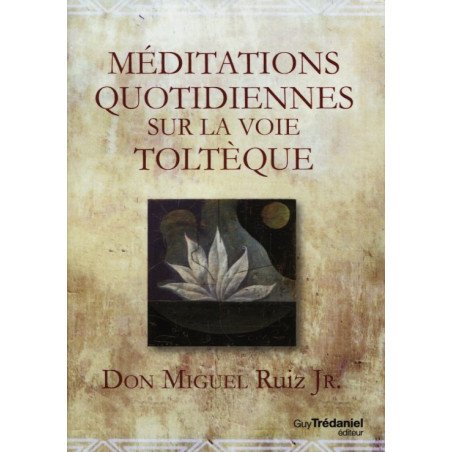 Méditations quotidiennes sur la voie toltèque