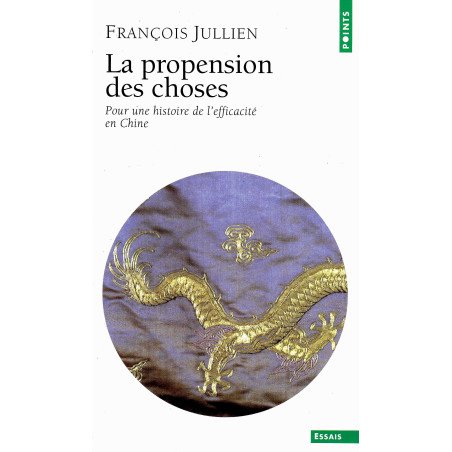 La propension des choses - Pour une histoire de l'efficacité en Chine