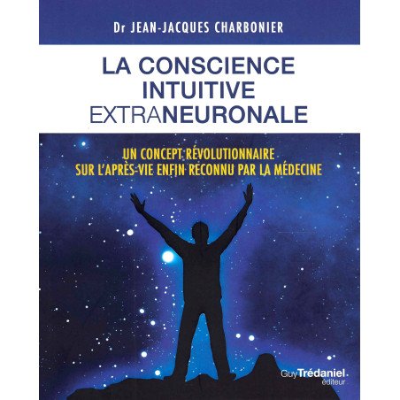 La conscience intuitive extraneuronale - Un concept révolutionnaire su