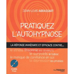 Pratiquez l'autohypnose - La réponse immédiate contre le stress, l'ins