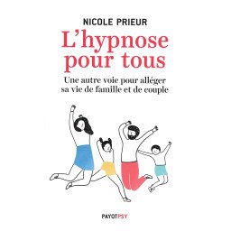 L'hypnose pour tous - Une autre voie pour alléger sa vie de famille et