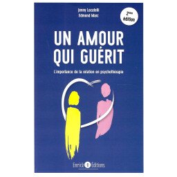 Un amour qui guérit - L'importance de la relation en psychothérapie   